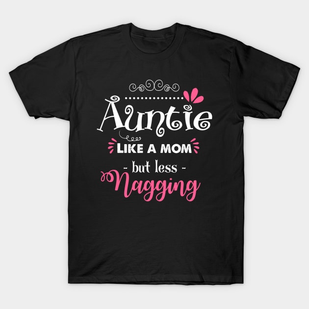 Auntie Like A Mom But Less Nagging T-Shirt by tomatostyles